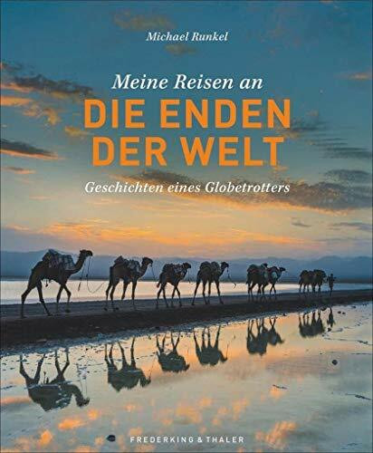 Meine Reisen an die Enden der Welt: Geschichten eines Globetrotters