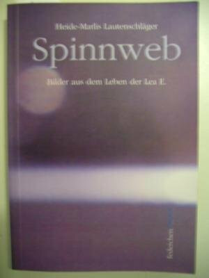 Spinnweb: Bilder aus dem Leben der Lea E.