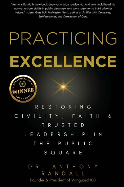 Practicing Excellence: Restoring Civility, Faith & Trusted Leadership in the Public Square