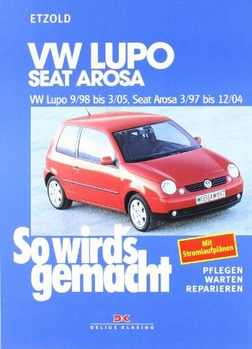 VW Lupo 9/98-3/05, Seat Arosa 3/97-12/04: So wird’s gemacht - Band 118