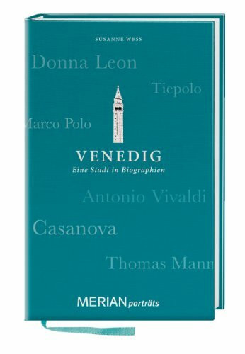 Venedig. Eine Stadt in Biographien: MERIAN porträts