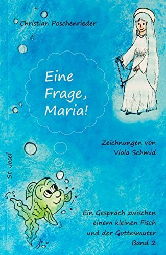 Eine Frage, Maria! (Ein Gespräch zwischen einem kleinen Fisch und der Gottesmutter)