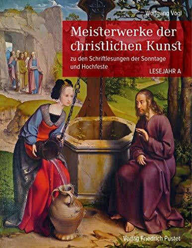 Meisterwerke der christlichen Kunst. Lesejahr A: zu den Schriftlesungen der Sonntage und Hochfeste