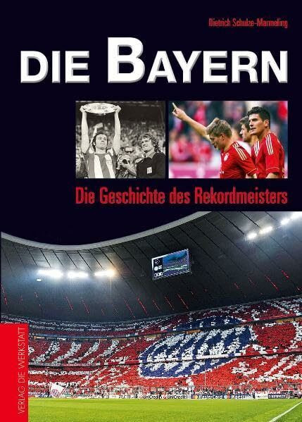 Die Bayern: Die Geschichte des Rekordmeisters