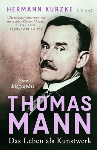 Thomas Mann: Das Leben als Kunstwerk. Eine Biographie