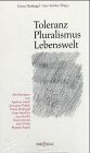 Toleranz - Pluralismus - Lebenswelt