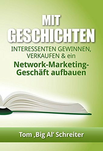 Mit Geschichten Interessenten gewinnen, verkaufen und ein Network-Marketing-Geschschäft aufbauen