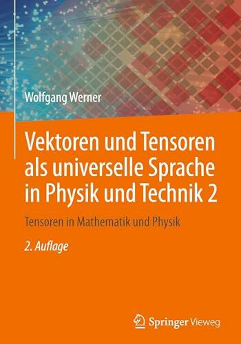 Vektoren und Tensoren als universelle Sprache in Physik und Technik 2: Tensoren in Mathematik und Physik