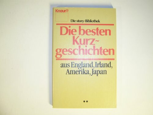 Die besten Kurzgeschichten: Die Story-Bibliothek, Band 2. England - Irland - Amerika - Japan (Knaur Taschenbücher. Romane, Erzählungen)