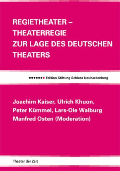 Regietheater – Theaterregie: Zur Lage des deutschen Theaters (Edition Stiftung Schloss Neuhardenberg)