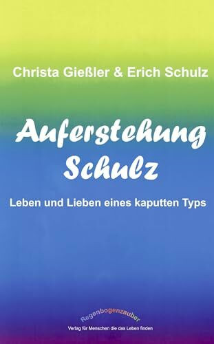 Auferstehung Schulz, Leben und Lieben eines kaputten Typs