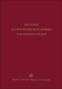 Die Funde aus den römischen Gräbern von Krefeld-Gellep