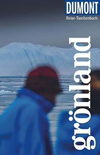 DUMONT Reise-Taschenbuch Reiseführer Grönland: Reiseführer plus Reisekarte. Mit individuellen Autorentipps und vielen Touren.