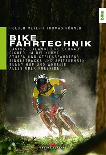 Bike Fahrtechnik: Basics, Balance und bergauf. Sicher um die Kurve. Stufen und Steilabfahrten. Singletracks und Spitzkehren. Bunny Hop, Wheelie und Manual. Alles über Enduro, Flow & Freeride