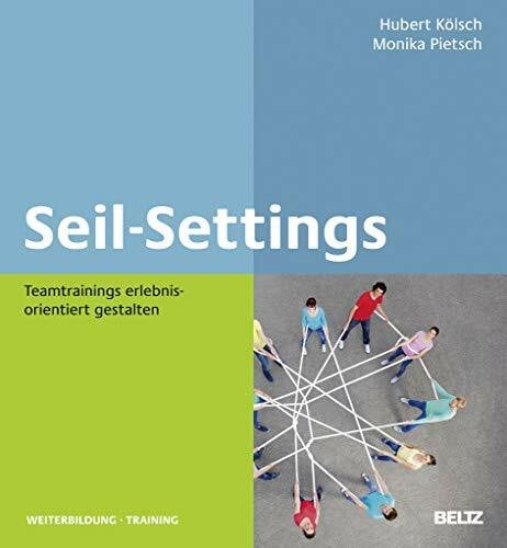 Seil-Settings: Teamtrainings erlebnisorientiert gestalten (Beltz Weiterbildung)