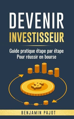 Devenir investisseur: Guide pratique étape par étape pour réussir en Bourse