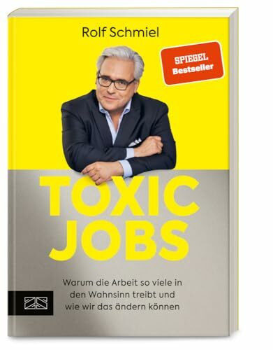 Toxic Jobs: Warum die Arbeit so viele in den Wahnsinn treibt und wie wir das ändern können (Mentale Gesundheit am Arbeitsplatz)