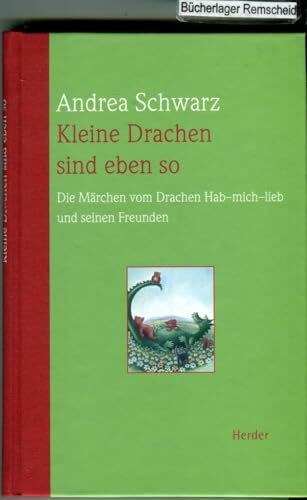 Kleine Drachen sind eben so: Die Märchen vom Drachen Hab-mich lieb und seinen Freunden