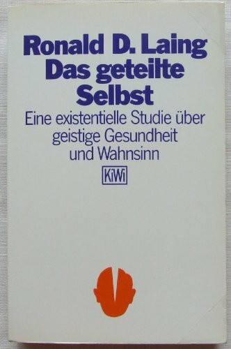 Das geteilte Selbst: Eine existentielle Studie über geistige Gesundheit und Wahnsinn (KiWi)