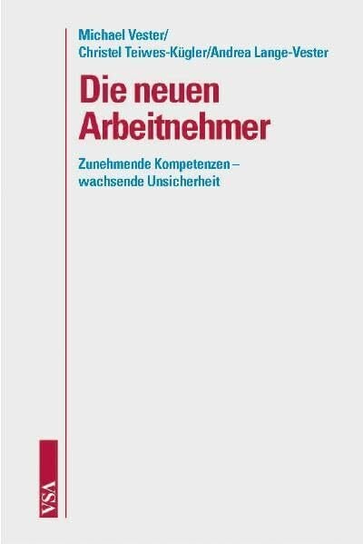 Die neuen Arbeitnehmer: Zunehmende Kompetenzen - wachsende Unsicherheit