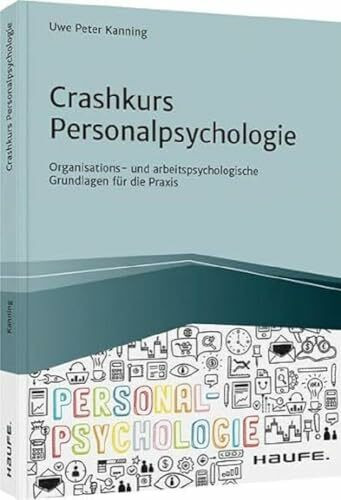 Crashkurs Personalpsychologie: Organisations- und arbeitspsychologische Grundlagen für die Praxis (Haufe Fachbuch)