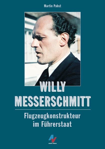 Willy Messerschmitt: Zwölf Jahre Flugzeugbau im Führerstaat