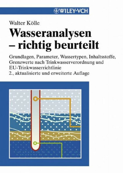 Wasseranalysen - richtig beurteilt: Grundlagen, Parameter, Wassertypen, Inhaltsstoffe, Grenzwerte nach Trinkwasserverordnung und EU-Trinkwasserrichtlinie