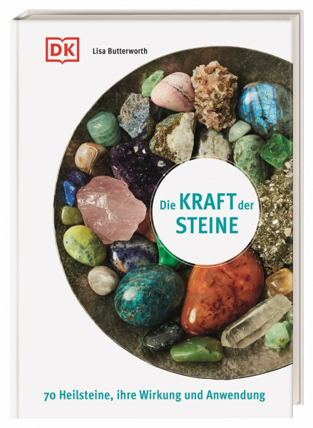Die Kraft der Steine: 70 Heilsteine, ihre Wirkung und Anwendung
