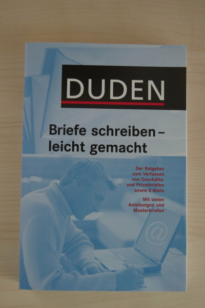 Duden - Briefe schreiben - leicht gemacht: Der Ratgeber zum Verfassen von Geschäfts- und Privatbriefen sowie E-Mails. Mit vielen Anleitungen und Musterbriefen