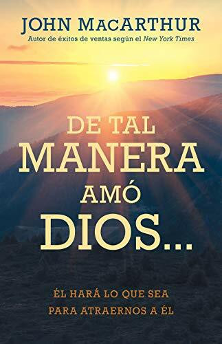 de Tal Manera Amó Dios...: Él Hará Lo Que Sea Para Atraernos a Él: Él Hará Lo Que Sea Para Atraernos a Él/ He Will Do Anything to Attract Us to Him