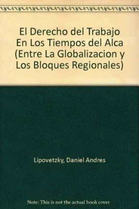 El Derecho del Trabajo En Los Tiempos del Alca (Entre La Globalizacion y Los Bloques Regionales)
