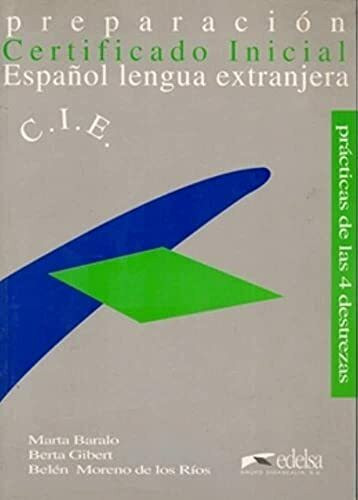 Certificado inicial: preparación para el certificado inicial de español lengua extranjera: Preparacion Para El Certificado Inicial De Espanol Lengua Extranjera (Practicas de las 4 destrezas)