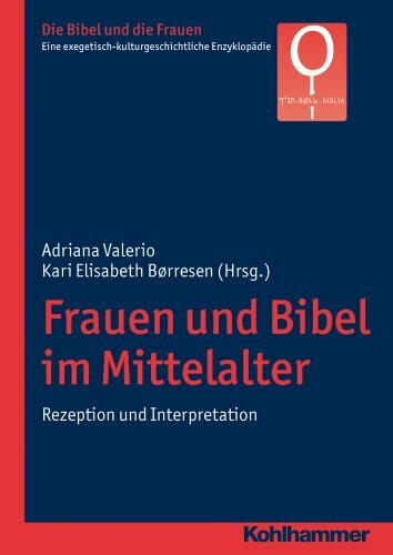 Frauen und Bibel im Mittelalter: Rezeption und Interpretation (Die Bibel und die Frauen: Eine exegetisch-kulturgeschichtliche Enzyklopädie, 6.2, Band 6)