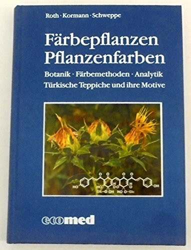 Färbepflanzen - Pflanzenfarben: Botanik - Färbemethoden - Analytik. Türkische Teppiche und ihre Motive