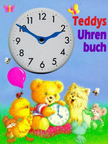 Teddys Uhrenbuch. Ausgestanztes Uhren- Bilderbuch mit drehbaren Zeigern