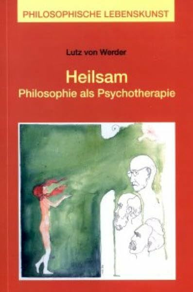 Heilsam: Philosophie als Psychotherapie