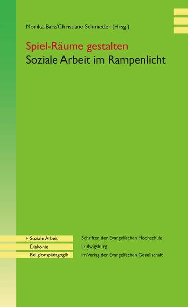 Spiel-Räume gestalten: Soziale Arbeit im Rampenlicht (Schriften der Evangelischen Hochschule Ludwigsburg im Verlag der Evangelischen Gesellschaft)