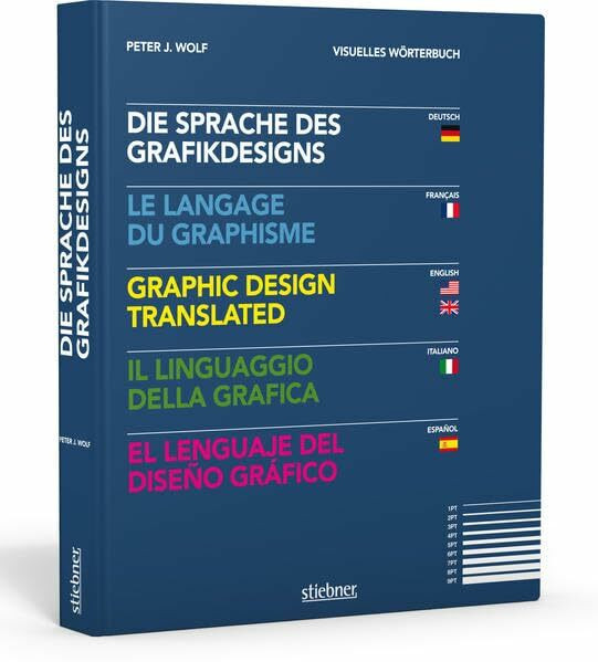 Die Sprache des Grafikdesigns: Visuelles Wörterbuch: Visuelles Wörterbuch. Dtsch.-Französ.-Engl.-Italien.-Span.