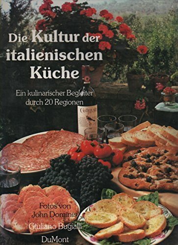 Die Kultur der italienischen Küche. Ein kulinarischer Begleiter durch 20 Regionen