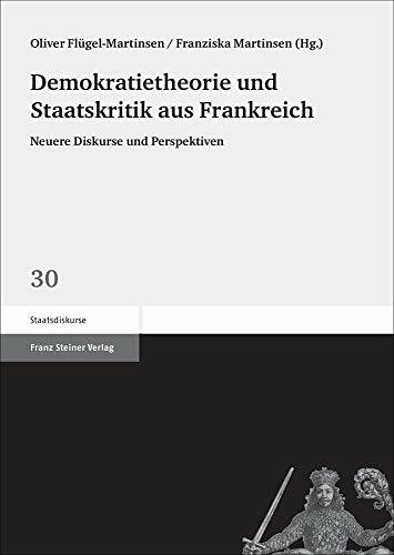 Demokratietheorie und Staatskritik aus Frankreich: Neuere Diskurse und Perspektiven (Staatsdiskurse)