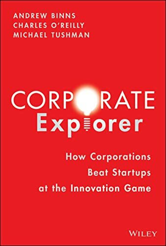 Corporate Explorer: How Corporations Beat Startups at the Innovation Game