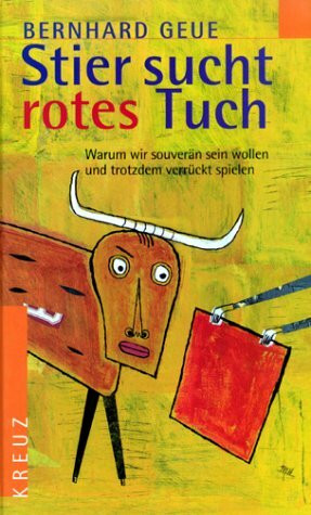Stier sucht rotes Tuch. Warum wir souverän sein wollen und trotzdem verrückt spielen