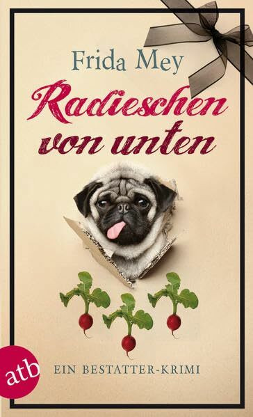 Radieschen von unten: Ein Bestatter-Krimi (Elfie Ruhland greift durch, Band 2)