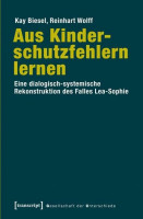 Aus Kinderschutzfehlern lernen: Eine dialogisch-systemische Rekonstruktion des Falles Lea-Sophie (Gesellschaft der Unterschiede) Aus Kinderschutzfehlern lernen: Eine dialogisch-systemische Rekonstruktion des Falles Lea-Sophie (Gesellschaft der Unterschiede)