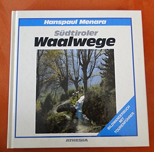 Südtiroler Waalwege: Ein Bildwanderbuch