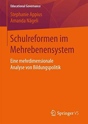 Schulreformen im Mehrebenensystem: Eine mehrdimensionale Analyse von Bildungspolitik (Educational Governance, Band 35)
