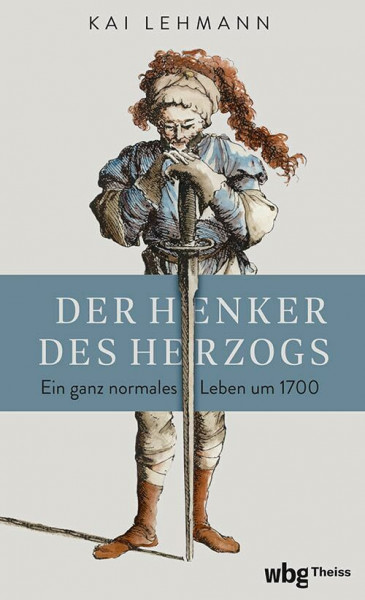 Der Henker des Herzogs: Ein ganz normales Leben um 1700 | SPIEGEL Wissenschaftsbücher des Jahres 2024