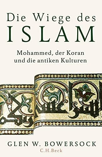 Die Wiege des Islam: Mohammed, der Koran und die antiken Kulturen