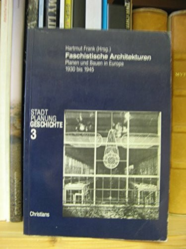 Faschistische Architekturen. Planen und Bauen in Europa 1930 bis 1945