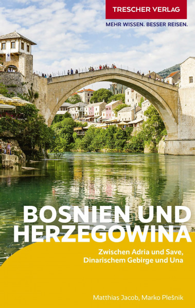 TRESCHER Reiseführer Bosnien und Herzegowina: Zwischen Adria und Save, Dinarischem Gebirge und Una